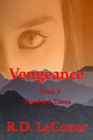 Title: Troubled Times, volume two in the Vengeance trilogy, Author: RD Le Coeur