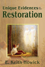 Title: Unique Evidences of the Restoration, Author: E. Keith Howick