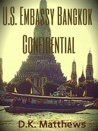 Title: US Embassy Bangkok Confidential, Author: D.K. Matthews