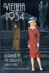 Title: Vienna 1934: Betrayal at the Ballplatz, Author: Paul A. Myers