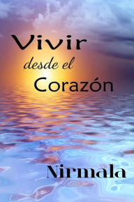 Title: Vivir desde el Corazón (Living from the Heart), Author: Nirmala