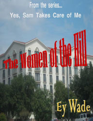 Title: The Women of the Hill- From the series...Yes, Sam Takes Care of Me, Author: Ey Wade