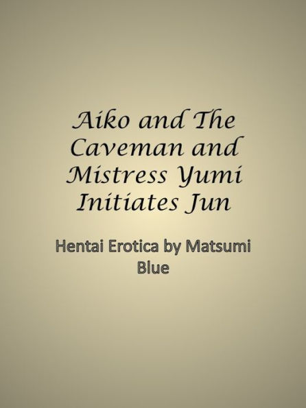 Aiko and The Caveman and Mistress Yumi Initiates Jun
