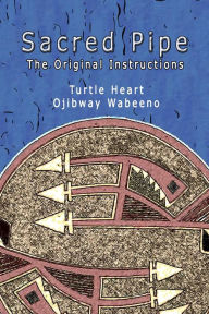 Title: Sacred Pipe, The Original Instructions, Author: Turtle Heart