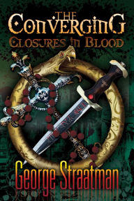 Title: The Converging: Closures in Blood, Author: George Straatman