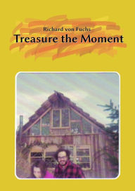 Title: Treasure the Moment, Author: Richard von Fuchs