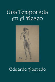 Title: Una Temporada en el Deseo, Author: Eduardo Acevedo