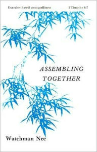 Title: Assembling Together, Author: Watchman Nee