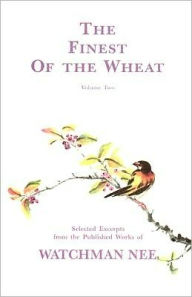 Title: The Finest of the Wheat, Author: Watchman Nee