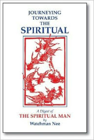 Title: Journeying Towards the Spiritual: A Digest of the Spiritual Man in 42 Lessons, Author: Watchman Nee