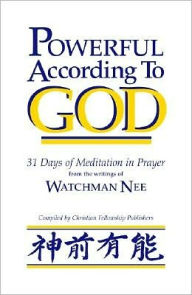 Title: Powerful According to God: 31 Days of Meditation in Prayer from the Writings of Watchman Nee, Author: Watchman Nee