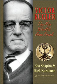Title: Victor Kugler : The Man Who Hid Anne Frank, Author: Rick Kardonne
