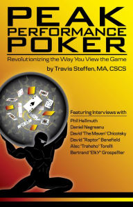Title: Peak Performance Poker: Revolutionizing the Way You View the Game, Author: Travis Steffen