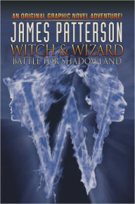 Title: Witch and Wizard, Volume 1: Battle for Shadowland, Author: James Patterson