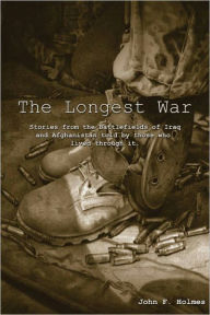 Title: The Longest War: Stories from the Battlefields of Iraq and Afghanistan, Author: John Holmes