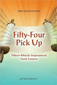 Title: Fifty-Four Pick Up: Fifteen Minute Inspirational Torah Lesson, Author: Rabbi Shmuel Herzfeld