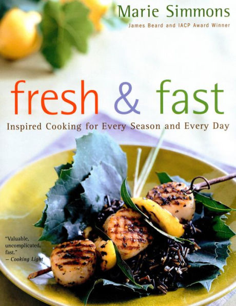 Fresh & Fast: Inspired Cooking for Every Season and Every Day