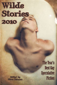 Title: Wilde Stories 2010: The Year's Best Gay Speculative Fiction, Author: Steve Berman