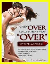 Title: When Over Really Doesn't Mean Over: How To Win Back Your Ex, Author: Susan McGraw