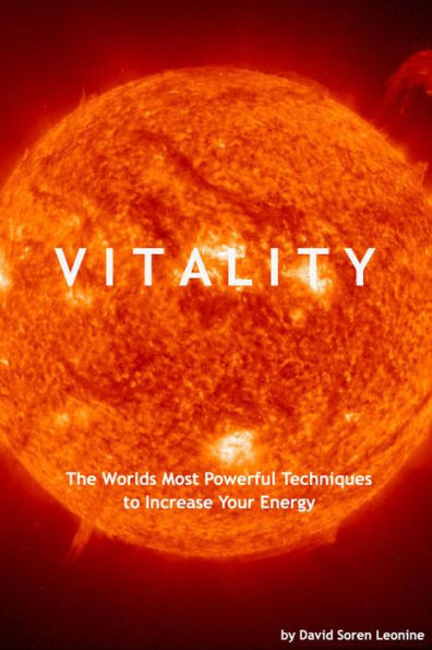 Vitality: The Worlds Most Powerful Techniques to Increase Your Energy