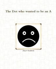 Title: The Dot who wanted to be an A, Author: Aimeri Baddouh
