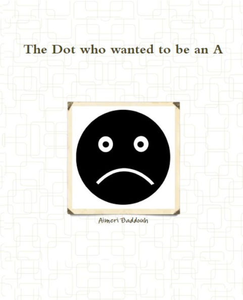 The Dot who wanted to be an A