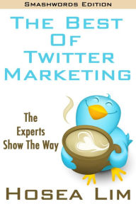 Title: The Best Of Twitter Marketing, Author: Hosea Lim