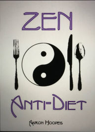 Title: Zen Anti-Diet: Mindful Eating for Health, Vitality and Weightloss, Author: Aaron Hoopes