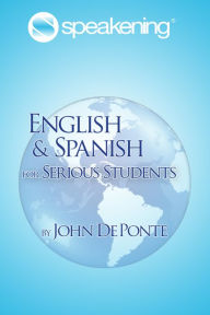 Title: Speakening: English and Spanish for Serious Students, Author: John DePonte