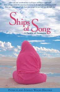 Title: Ships of Song, A Parable of Ascension, Author: Patricia & Stanley Walsh