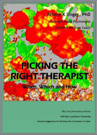 Title: Picking the Right Therapist: When, Which and How, Author: Arlene Unger