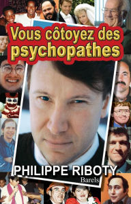 Title: Vous côtoyez des psychopathes, Author: Philippe Riboty
