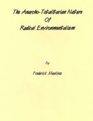 Title: The Anarcho-Totalitarian Nature Of Radical Environmentalism, Author: Frederick Meekins