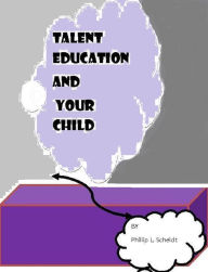 Title: Talent Education and Your Child, Author: Phillip L Scheldt