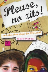 Title: Please, No Zits! & Other Short Stories for LDS Youth, Author: Anne Bradshaw