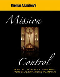 Title: Mission Control: A Path to Catholic Maturity, Author: Thomas Lindsey