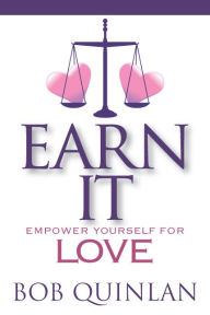 Title: Earn It: Empower Yourself for Love, Author: Bob Quinlan