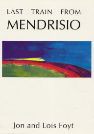 Title: Last Train from Mendrisio, Author: Jon Foyt