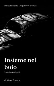 Title: Insieme nel buio e altri due racconti, Author: Marco Freccero