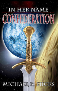 Title: Confederation (In Her Name, Book 5), Author: Michael R. Hicks