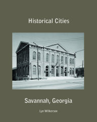 Title: Historical Cities-Savannah, Georgia, Author: Lyn Wilkerson