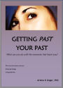 Getting Past Your Past: What Can You Do With the Memories That Haunt You?