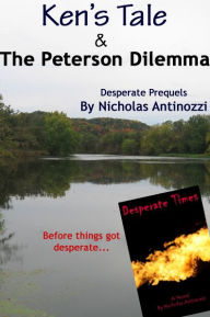Title: Ken's Tale & the Peterson Dilemma: Desperate Prequels, Author: Nicholas Antinozzi