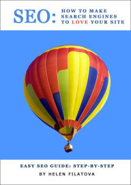 Title: SEO: How To Make Search Engines To Love Your Site, Author: Elena Filatova