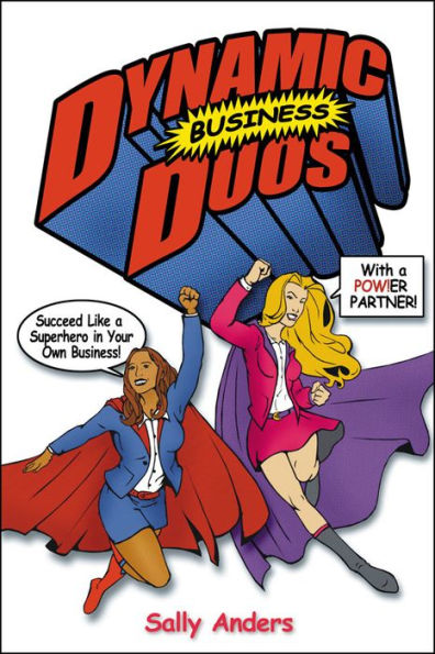 Dynamic Business Duos: Succeed Like a Superhero in Your Own Business With a Pow!er Partner