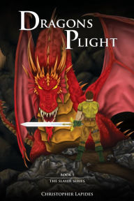 Title: Dragons Plight, The Slayer Series, Book I, Author: Christopher Lapides