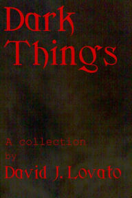 Title: Dark Things, Author: David J. Lovato