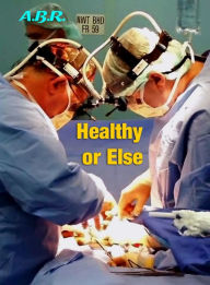 Title: Healthy or Else, Author: A.B.R.