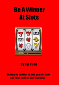 Title: Be A Winner At Slots, Author: Pat Budd