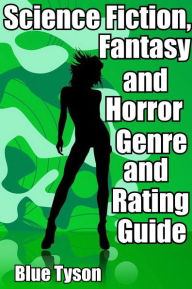 Title: Science Fiction, Fantasy and Horror Genre and Rating Guide, Author: Blue Tyson
